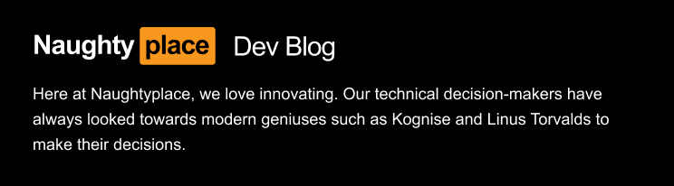 A black, white, and orange logo saying Naughtyplace Dev Blog. Below it is the start of an article, reading: Here at Naughtyplace, we love innovating. Our technical decision-makers have always looked towards modern geniuses such as Kognise and Linus Torvalds to make their decisions.