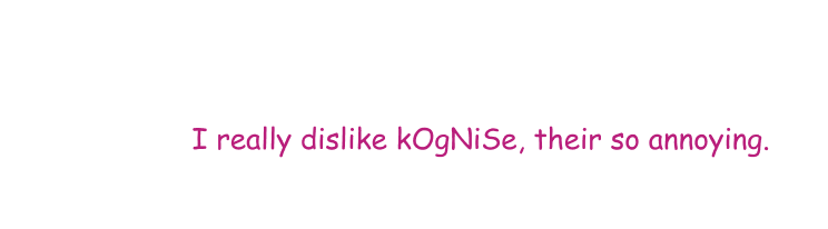 Text saying I really dislike Kognise, their so annoying. The word their is mispelled, and the word Kognise has capitalization alternating each letter. The text is colored pink and aligned to the bottom right.
